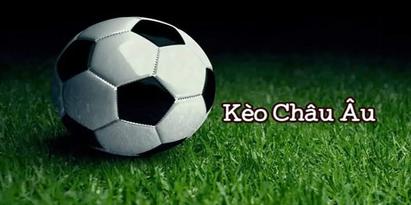 Kèo bóng đá châu Âu Những lưu ý quan trọng giúp người chơi cá cược kèo bóng đá châu Âu thành công